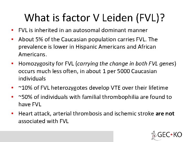 What is factor V Leiden (FVL)? • FVL is inherited in an autosomal dominant