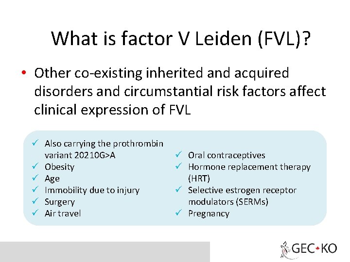 What is factor V Leiden (FVL)? • Other co-existing inherited and acquired disorders and