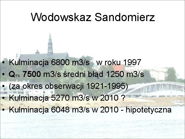 Wodowskaz Sandomierz • • • Kulminacja 6800 m 3/s w roku 1997 Q 1%