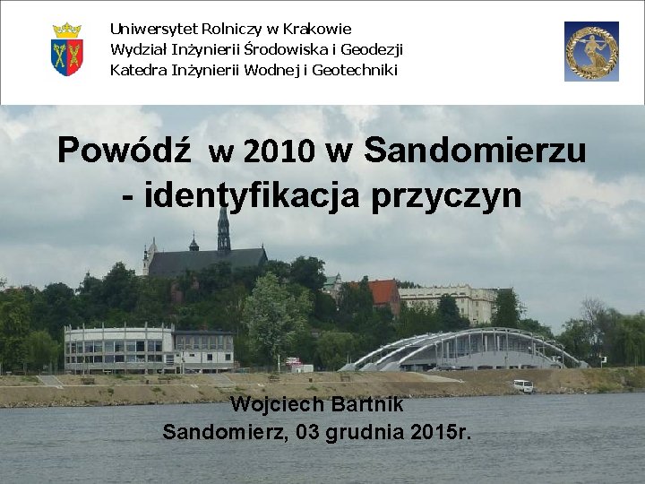 Uniwersytet Rolniczy w Krakowie Wydział Inżynierii Środowiska i Geodezji Katedra Inżynierii Wodnej i Geotechniki