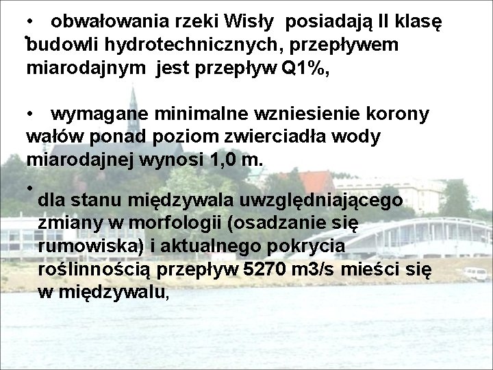  • obwałowania rzeki Wisły posiadają II klasę • budowli hydrotechnicznych, przepływem miarodajnym jest