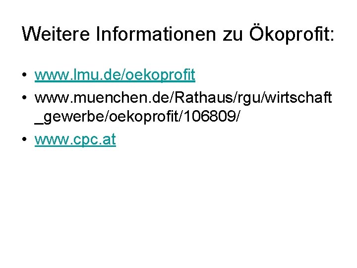 Weitere Informationen zu Ökoprofit: • www. lmu. de/oekoprofit • www. muenchen. de/Rathaus/rgu/wirtschaft _gewerbe/oekoprofit/106809/ •