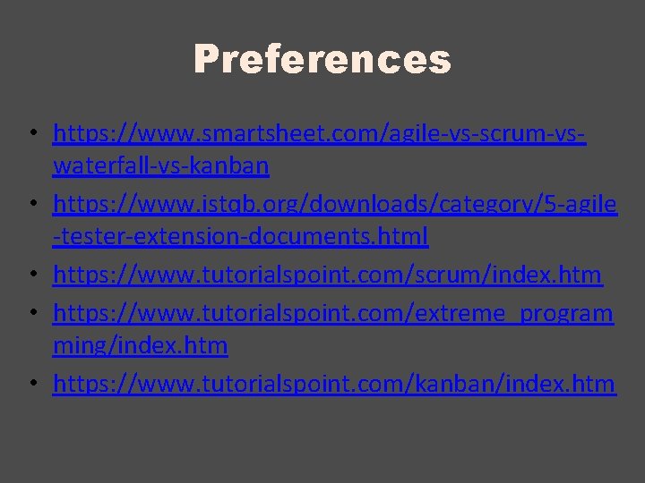Preferences • https: //www. smartsheet. com/agile-vs-scrum-vswaterfall-vs-kanban • https: //www. istqb. org/downloads/category/5 -agile -tester-extension-documents. html