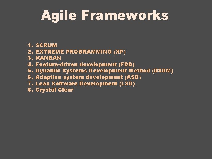 Agile Frameworks 1. 2. 3. 4. 5. 6. 7. 8. SCRUM EXTREME PROGRAMMING (XP)