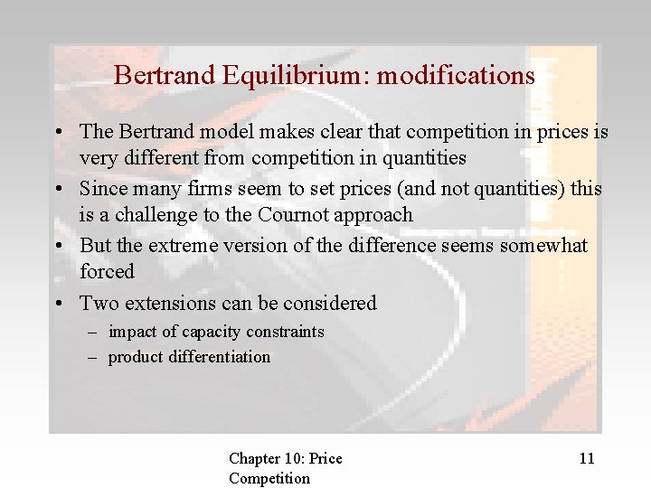 Bertrand Equilibrium: modifications • The Bertrand model makes clear that competition in prices is