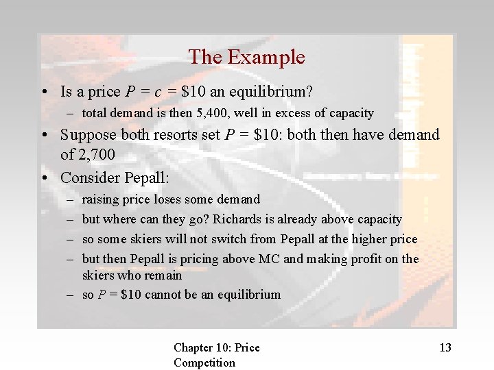 The Example • Is a price P = c = $10 an equilibrium? –