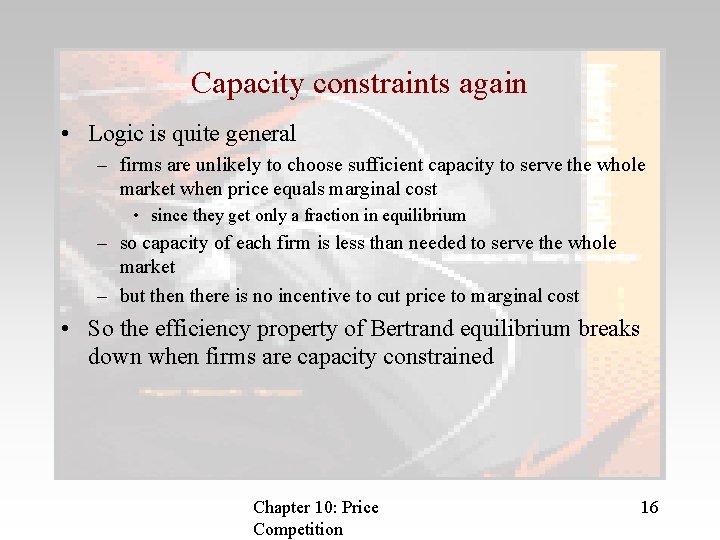 Capacity constraints again • Logic is quite general – firms are unlikely to choose