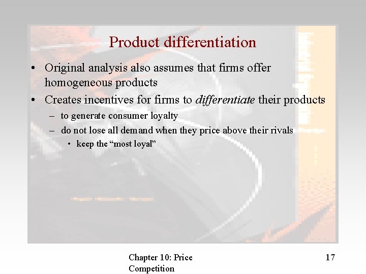 Product differentiation • Original analysis also assumes that firms offer homogeneous products • Creates