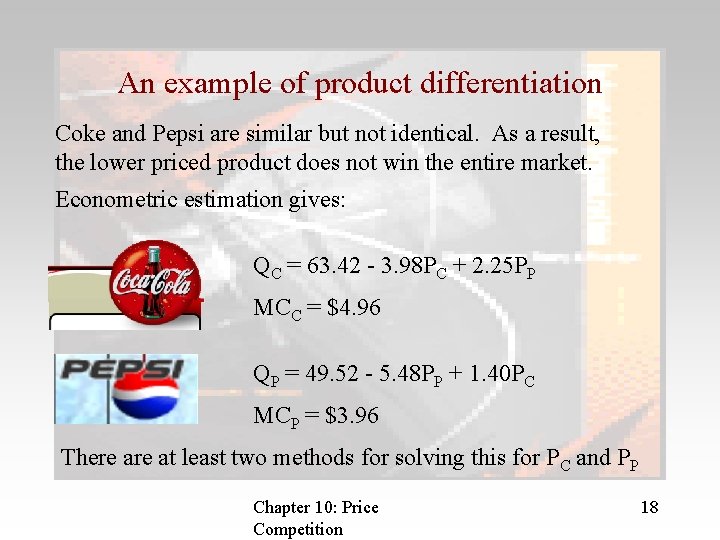 An example of product differentiation Coke and Pepsi are similar but not identical. As
