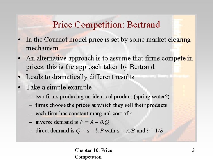 Price Competition: Bertrand • In the Cournot model price is set by some market