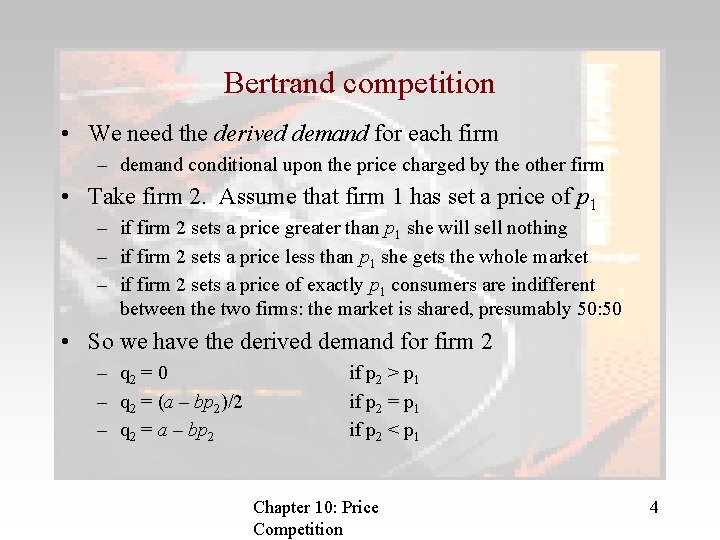 Bertrand competition • We need the derived demand for each firm – demand conditional