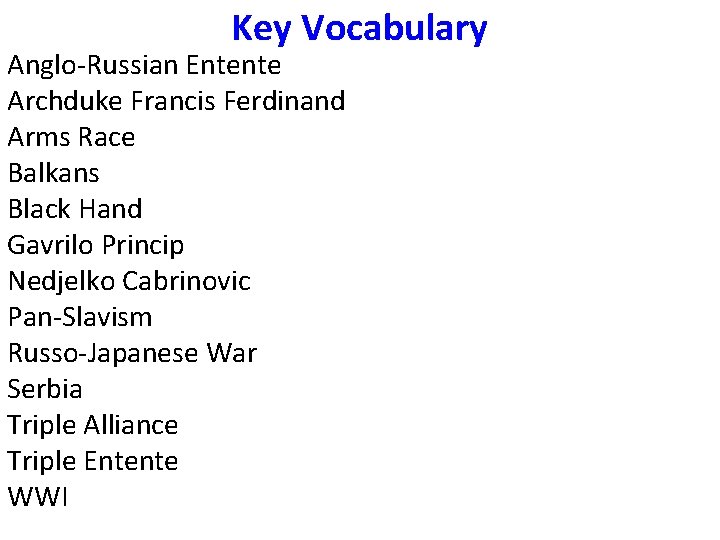 Key Vocabulary Anglo-Russian Entente Archduke Francis Ferdinand Arms Race Balkans Black Hand Gavrilo Princip