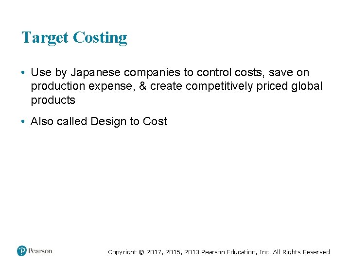 Target Costing • Use by Japanese companies to control costs, save on production expense,