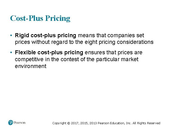 Cost-Plus Pricing • Rigid cost-plus pricing means that companies set prices without regard to