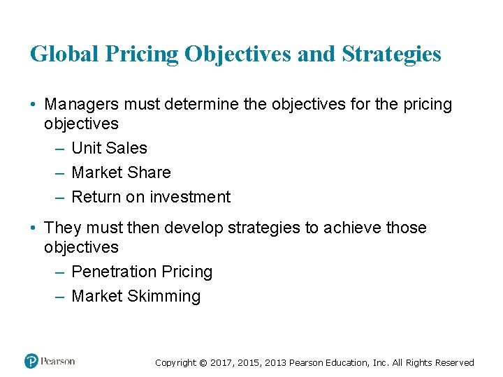 Global Pricing Objectives and Strategies • Managers must determine the objectives for the pricing