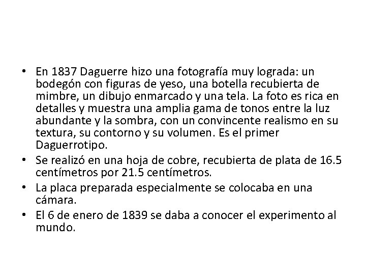  • En 1837 Daguerre hizo una fotografía muy lograda: un bodegón con figuras