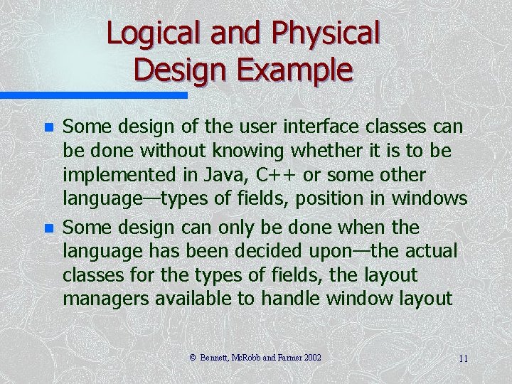 Logical and Physical Design Example n n Some design of the user interface classes Logical and Physical Design Example n n Some design of the user interface classes