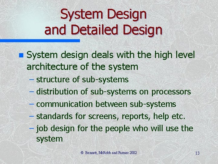 System Design and Detailed Design n System design deals with the high level architecture System Design and Detailed Design n System design deals with the high level architecture