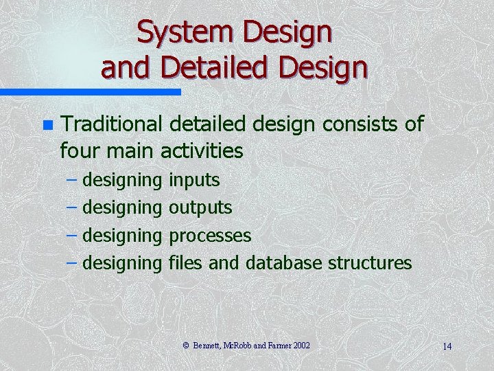 System Design and Detailed Design n Traditional detailed design consists of four main activities System Design and Detailed Design n Traditional detailed design consists of four main activities