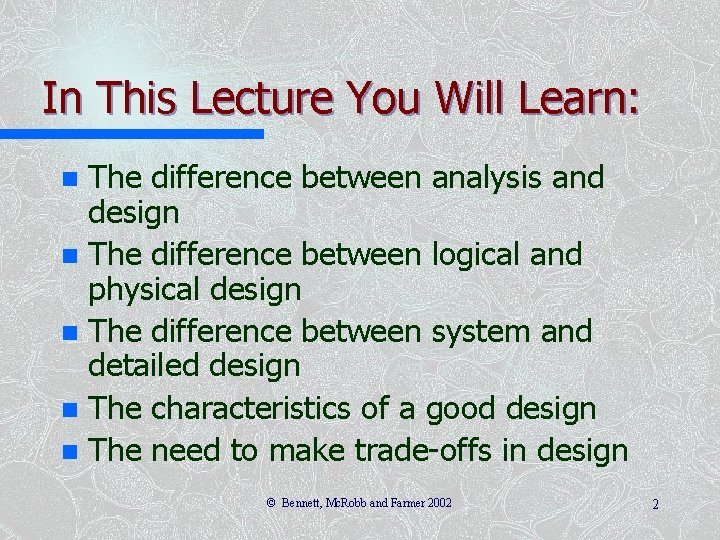 In This Lecture You Will Learn: The difference between analysis and design n The In This Lecture You Will Learn: The difference between analysis and design n The