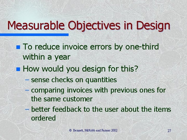 Measurable Objectives in Design To reduce invoice errors by one-third within a year n Measurable Objectives in Design To reduce invoice errors by one-third within a year n