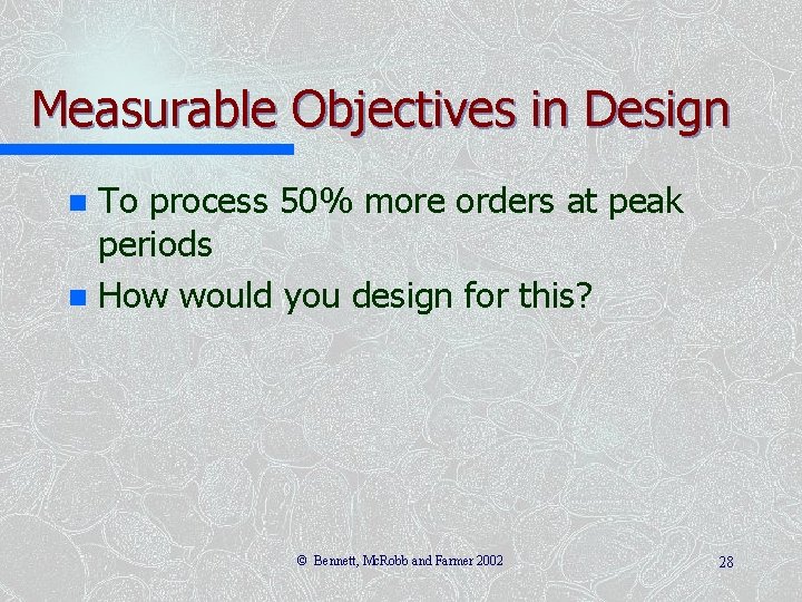 Measurable Objectives in Design To process 50% more orders at peak periods n How Measurable Objectives in Design To process 50% more orders at peak periods n How