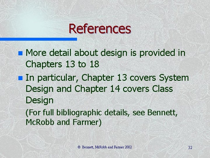 References More detail about design is provided in Chapters 13 to 18 n In References More detail about design is provided in Chapters 13 to 18 n In