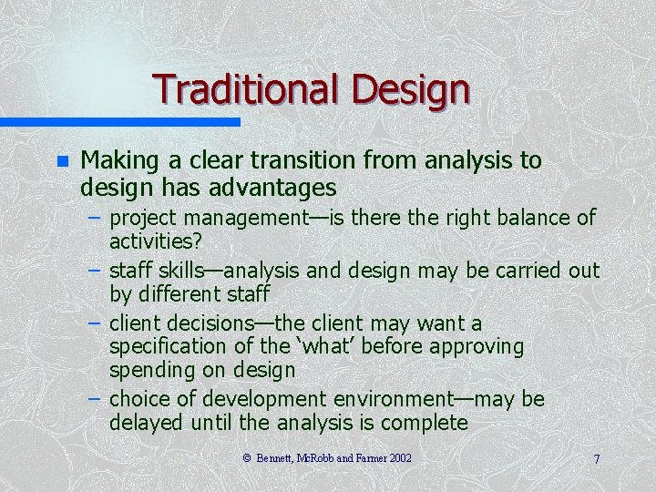 Traditional Design n Making a clear transition from analysis to design has advantages – Traditional Design n Making a clear transition from analysis to design has advantages –