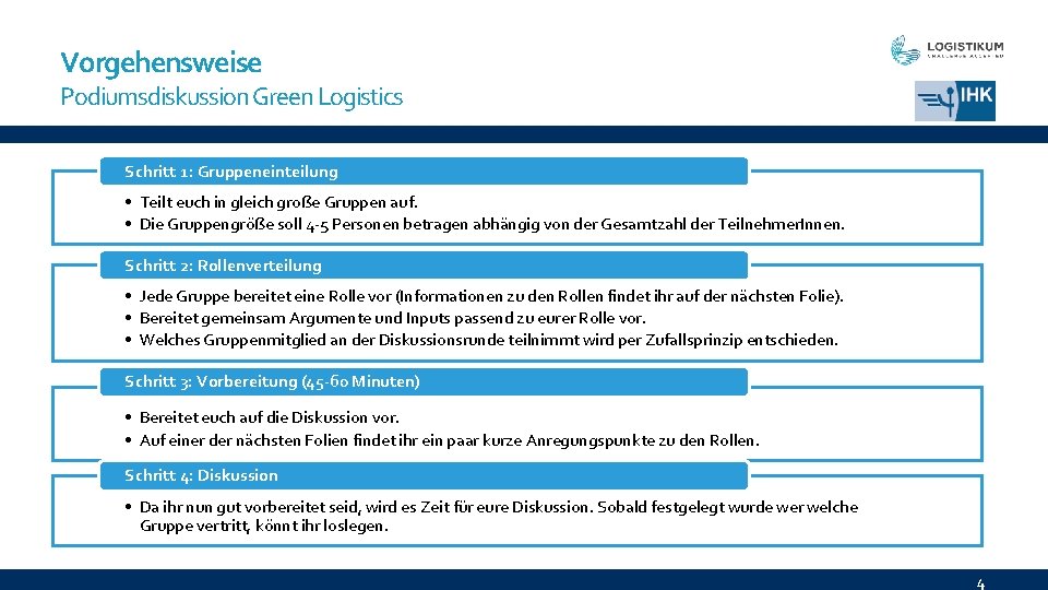Vorgehensweise Podiumsdiskussion Green Logistics Schritt 1: Gruppeneinteilung • Teilt euch in gleich große Gruppen