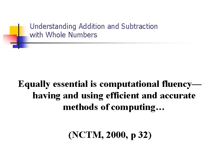 Understanding Addition and Subtraction with Whole Numbers Equally essential is computational fluency— having and Understanding Addition and Subtraction with Whole Numbers Equally essential is computational fluency— having and