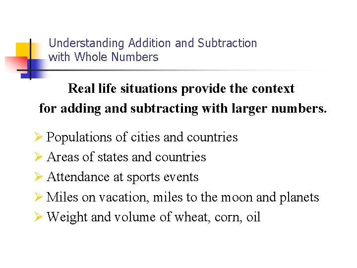 Understanding Addition and Subtraction with Whole Numbers Real life situations provide the context for Understanding Addition and Subtraction with Whole Numbers Real life situations provide the context for