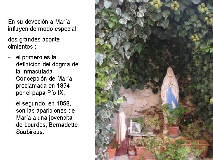 En su devoción a María influyen de modo especial dos grandes acontecimientos : -