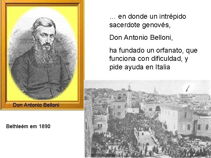 … en donde un intrépido sacerdote genovés, Don Antonio Belloni, ha fundado un orfanato,