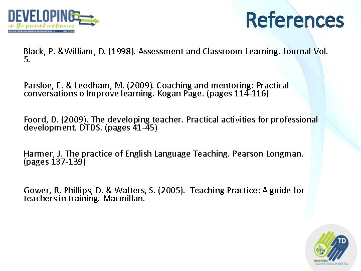 References Black, P. &William, D. (1998). Assessment and Classroom Learning. Journal Vol. 5. Parsloe,