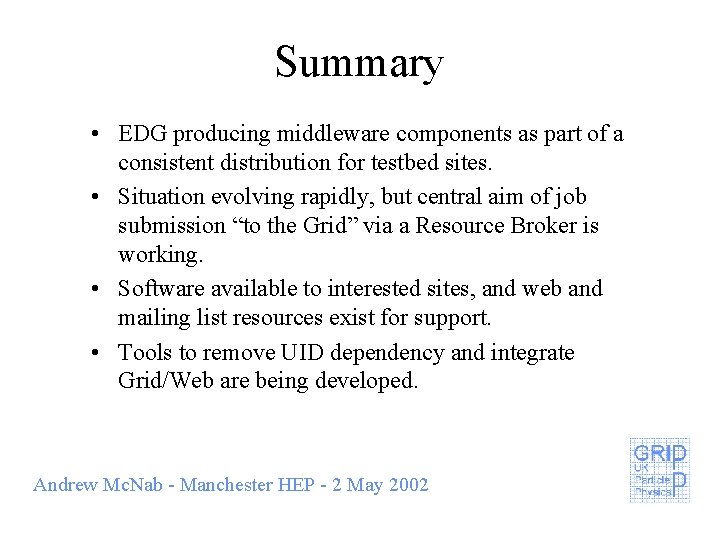 Summary • EDG producing middleware components as part of a consistent distribution for testbed