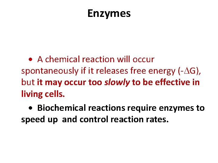 Enzymes A chemical reaction will occur spontaneously if it releases free energy (- G),