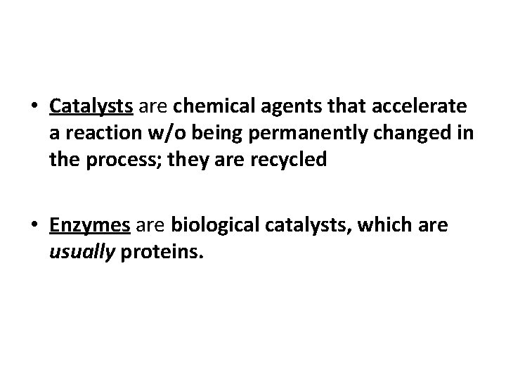  • Catalysts are chemical agents that accelerate a reaction w/o being permanently changed