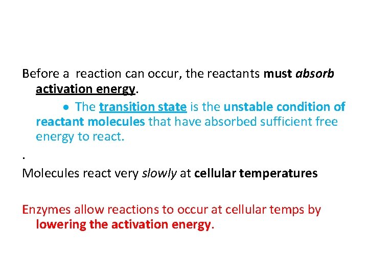 Before a reaction can occur, the reactants must absorb activation energy. The transition state