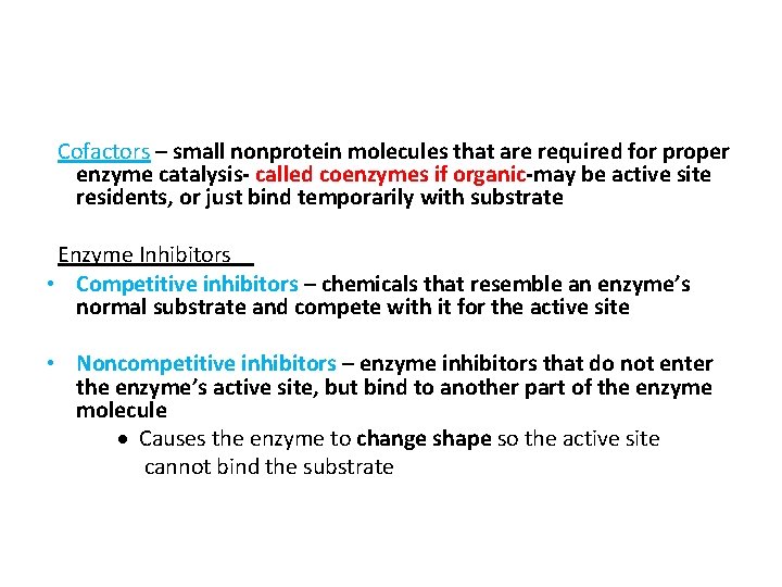 Cofactors – small nonprotein molecules that are required for proper enzyme catalysis- called coenzymes