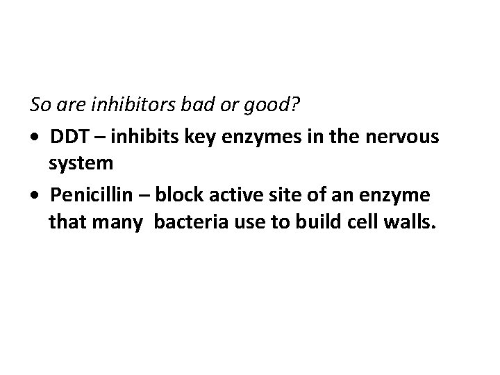 So are inhibitors bad or good? DDT – inhibits key enzymes in the nervous