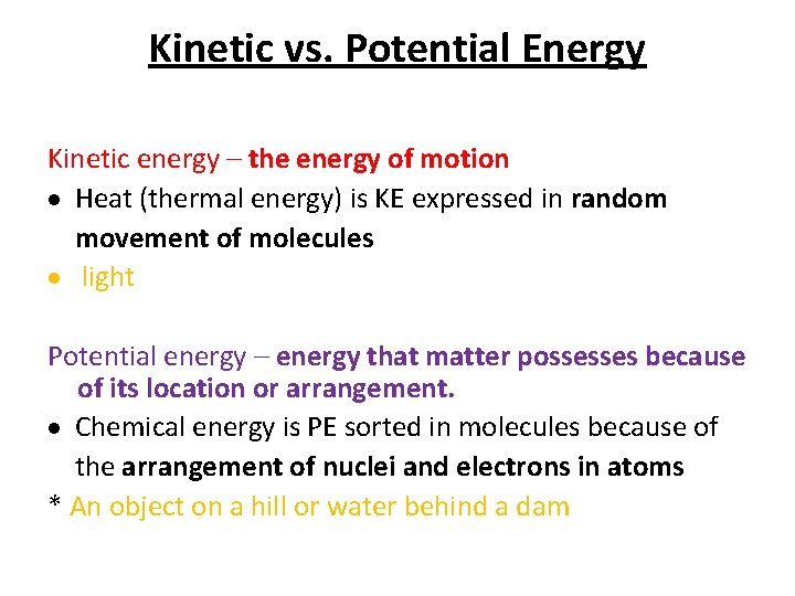 Kinetic vs. Potential Energy Kinetic energy – the energy of motion Heat (thermal energy)