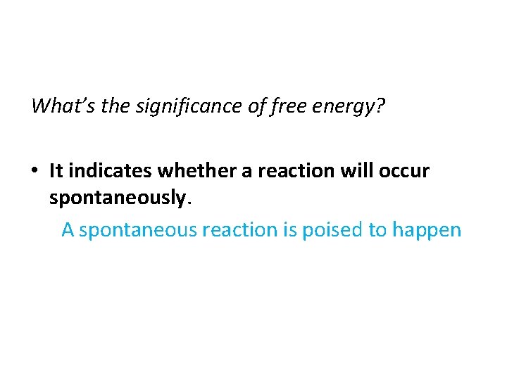 What’s the significance of free energy? • It indicates whether a reaction will occur
