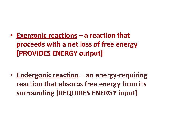  • Exergonic reactions – a reaction that proceeds with a net loss of