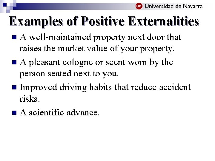 Examples of Positive Externalities A well-maintained property next door that raises the market value