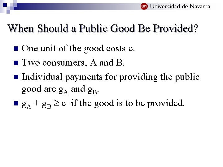 When Should a Public Good Be Provided? One unit of the good costs c.