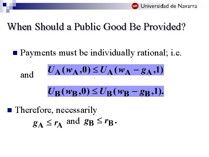 When Should a Public Good Be Provided? n Payments must be individually rational; i.