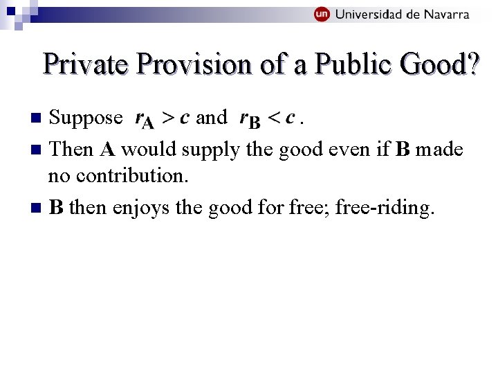 Private Provision of a Public Good? Suppose and. n Then A would supply the
