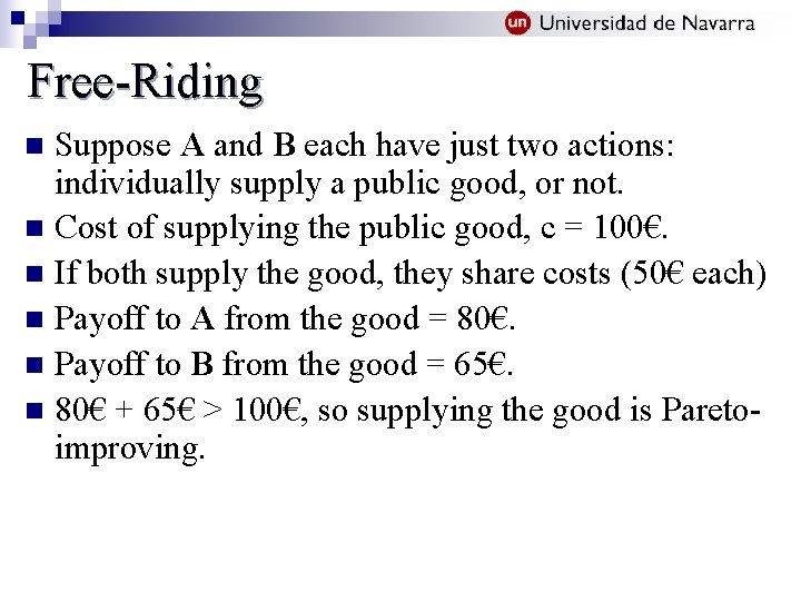 Free-Riding Suppose A and B each have just two actions: individually supply a public