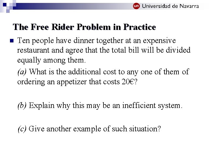 The Free Rider Problem in Practice n Ten people have dinner together at an
