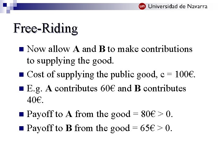 Free-Riding Now allow A and B to make contributions to supplying the good. n